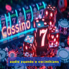 audio zuando o corinthians